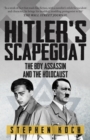 Hitler's Scapegoat : The Boy Assassin and the Holocaust - Book