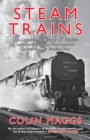 Steam Trains : The Magnificent History of Britain's Locomotives from Stephenson's Rocket to BR's Evening Star - Book