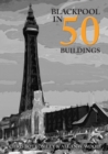 Blackpool in 50 Buildings - Book