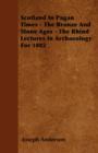 Scotland In Pagan Times - The Bronze And Stone Ages - The Rhind Lectures In Archaeology For 1882 - Book