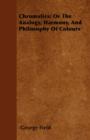 Chromatics; Or The Analogy, Harmony, And Philosophy Of Colours - Book