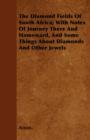 The Diamond Fields Of South Africa; With Notes Of Journey There And Homeward, And Some Things About Diamonds And Other Jewels - Book