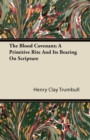 The Blood Covenant; A Primitive Rite And It's Bearing On Scripture - Book