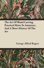 The Art Of Wood Carving. Practical Hints To Amateurs, And A Short History Of The Art - Book