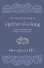The Gourmet's Guide To Rabbit Cooking, In One Hundred And Twenty-Four Dishes - Book