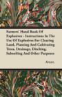 Farmers' Hand Book Of Explosives - Instructions In The Use Of Explosives For Clearing Land, Planting And Cultivating Trees, Drainage, Ditching, Subsoiling And Other Purposes - Book