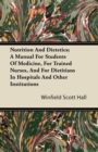 Nutrition And Dietetics; A Manual For Students Of Medicine, For Trained Nurses, And For Dietitians In Hospitals And Other Institutions - Book