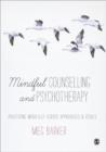 Mindful Counselling & Psychotherapy : Practising Mindfully Across Approaches & Issues - Book
