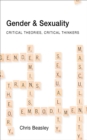 Gender and Sexuality : Critical Theories, Critical Thinkers - eBook