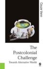 The Postcolonial Challenge : Towards Alternative Worlds - eBook