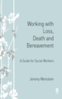 Working with Loss, Death and Bereavement : A Guide for Social Workers - eBook