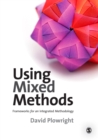 Using Mixed Methods : Frameworks for an Integrated Methodology - eBook