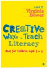 Creative Ways to Teach Literacy : Ideas for Children aged 3 to 11 - eBook