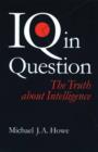 IQ in Question : The Truth about Intelligence - eBook