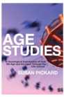 Age Studies : A Sociological Examination of How We Age and are Aged through the Life Course - Book