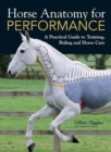 Horse Anatomy for Performance : A Practical Guide to Training, Riding and Horse Care - Book