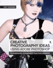 Creative Photography Ideas using Adobe Photoshop : 75 Workshops to Enhance Your Photographs - Book