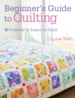Quilting Techniques for Beginners : 16 Projects to Learn to Quilt - Book