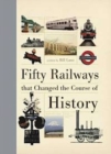 Fifty Railways That Changed the Course of History - Book
