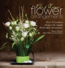 Chic & Unique Flower Arrangements : Over 35 Modern Designs for Simple Floral Table Decorations - Book
