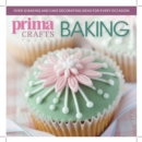 Prima Crafts Baking : Over 25 baking and cake decorating ideas for every occasion - Book