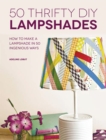50 Thrifty DIY Lampshades : How to Make a Lampshade in 50 Ingenious Ways - Book