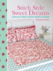 Stitch Style Sweet Dreams : Fabulous Fabric Sewing Projects & Ideas - Book