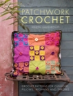 Patchwork Crochet : Crochet Patterns for Cushions, Pillows, Afghans and Throws - Book