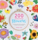 200 Embroidered Flowers : Hand Embroidery Stitches and Projects for Flowers, Leaves and Foliage - Book