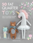 50 Fat Quarter Toys : Easy toy sewing patterns from your fabric stash - Book