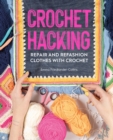 Crochet Hacking : Repair and Refashion Clothes with Crochet - Book