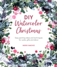 DIY Watercolor Christmas : Easy Painting Ideas and Techniques for Cards, Gifts and DeCOR - Book