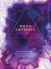 Mood Crystals : A hands-on guide to managing your emotional wellbeing with crystals - Book