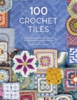 100 Crochet Tiles : Charts and patterns for crochet motifs inspired by decorative tiles - Book