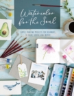 Watercolor for the Soul : Simple Painting Projects for Beginners, to Calm, Soothe and Inspire - Book
