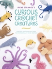 Irene Strange's Curious Crochet Creatures : Amazing amigurumi patterns for wonderfully weird animals - Book