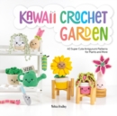 Kawaii Crochet Garden : 40 Super Cute Amigurumi Patterns for Plants and More - Book