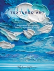 Textured Art : Palette Knife and Impasto Painting Techniques in Acrylic - Book