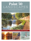 Paint 50 Landscapes : A complete guide to painting landscapes and seascapes in watercolour - Book