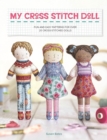 My Cross Stitch Doll : Fun and Easy Patterns for Over 20 Cross-Stitched Dolls - Book
