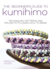 The Beginner's Guide to Kumihimo : Techniques, Patterns and Projects to Learn How to Braid - Book