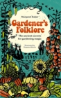 Gardener'S Folklore : The Ancient Secrets for Gardening Magic - Book