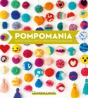 Pompomania : How to Make Over 20 Characterful Pompoms - Book