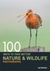 100 Ways to Take Better Nature & Wildlife Photographs - eBook