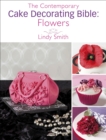 The Contemporary Cake Decorating Bible: Flowers - eBook