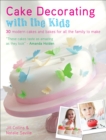 Cake Decorating with the Kids : 30 Modern Cakes and Bakes for All the Family to Make - eBook