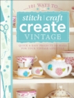 101 Ways to Stitch, Craft, Create Vintage : Quick & Easy Projects to Make for Your Vintage Lifestyle - eBook