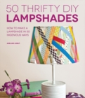 50 Thrifty DIY Lampshades : How to Make a Lampshade in 50 Ingenious Ways - eBook