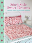 Stitch Style Sweet Dreams : Fabulous Fabric Sewing Projects & Ideas - eBook
