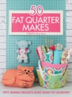 50 Fat Quarter Makes : Fifty Sewing Projects Made Using Fat Quarters - eBook